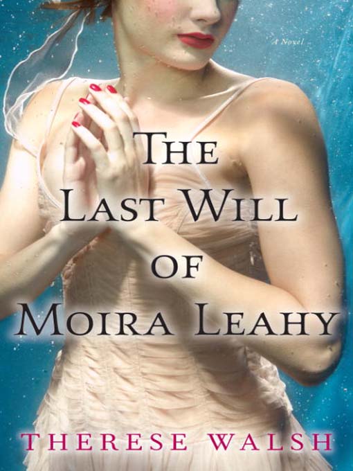 Title details for The Last Will of Moira Leahy by Therese Walsh - Available